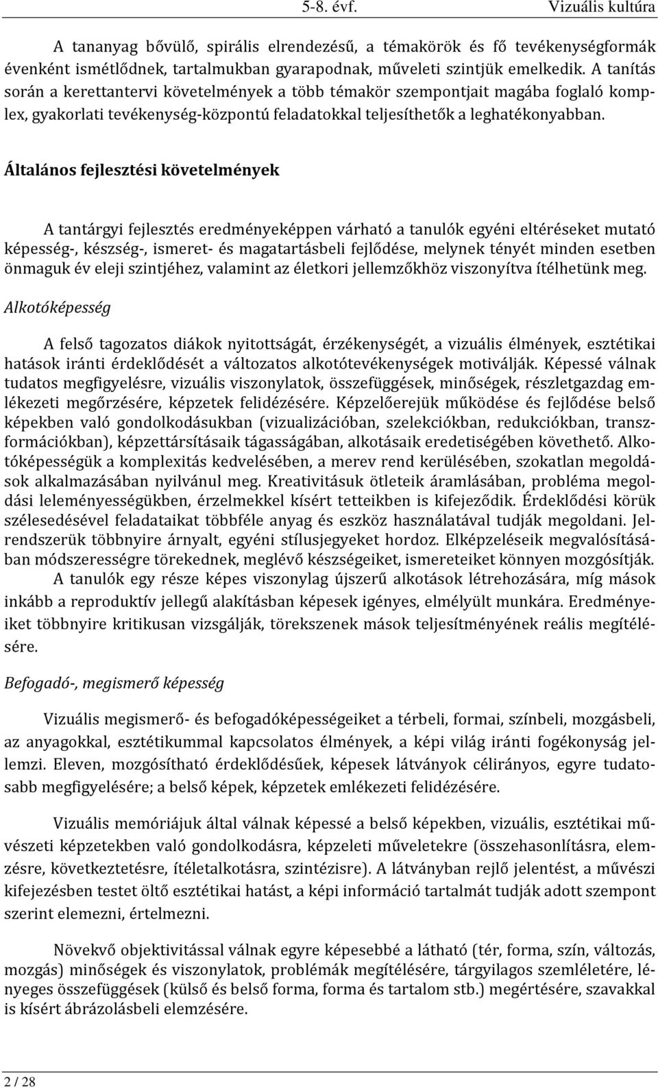 Általános fejlesztési követelmények A tantárgyi fejlesztés eredményeképpen várható a tanulók egyéni eltéréseket mutató képesség-, készség-, ismeret- és magatartásbeli fejlődése, melynek tényét minden