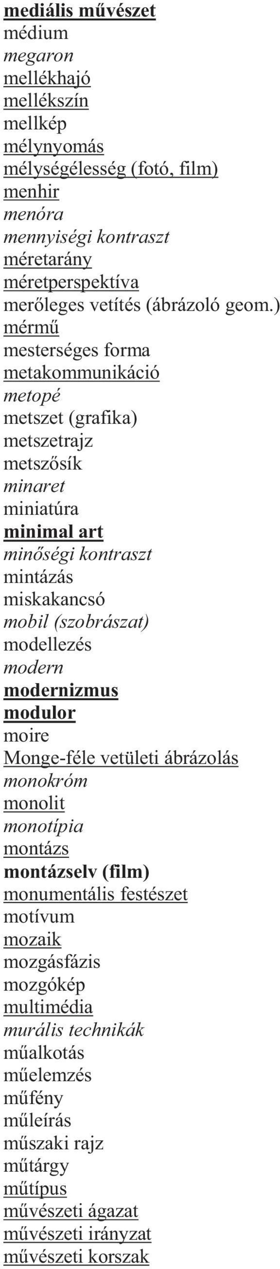 ) mérm mesterséges forma metakommunikáció metopé metszet (grafika) metszetrajz metsz sík minaret miniatúra minimal art min ségi kontraszt mintázás miskakancsó mobil (szobrászat)