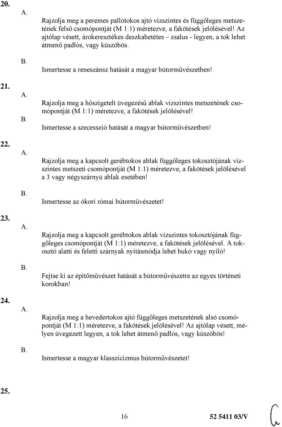 Rajzolja meg a hőszigetelt üvegezésű ablak vízszintes metszetének csomópontját (M 1:1) méretezve, a fakötések jelölésével! Ismertesse a szecesszió hatását a magyar bútorművészetben!