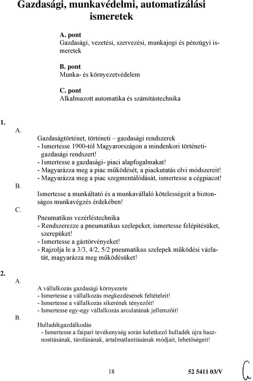 - Magyarázza meg a piac működését, a piackutatás elvi módszereit! - Magyarázza meg a piac szegmentálódását, ismertesse a cégpiacot!