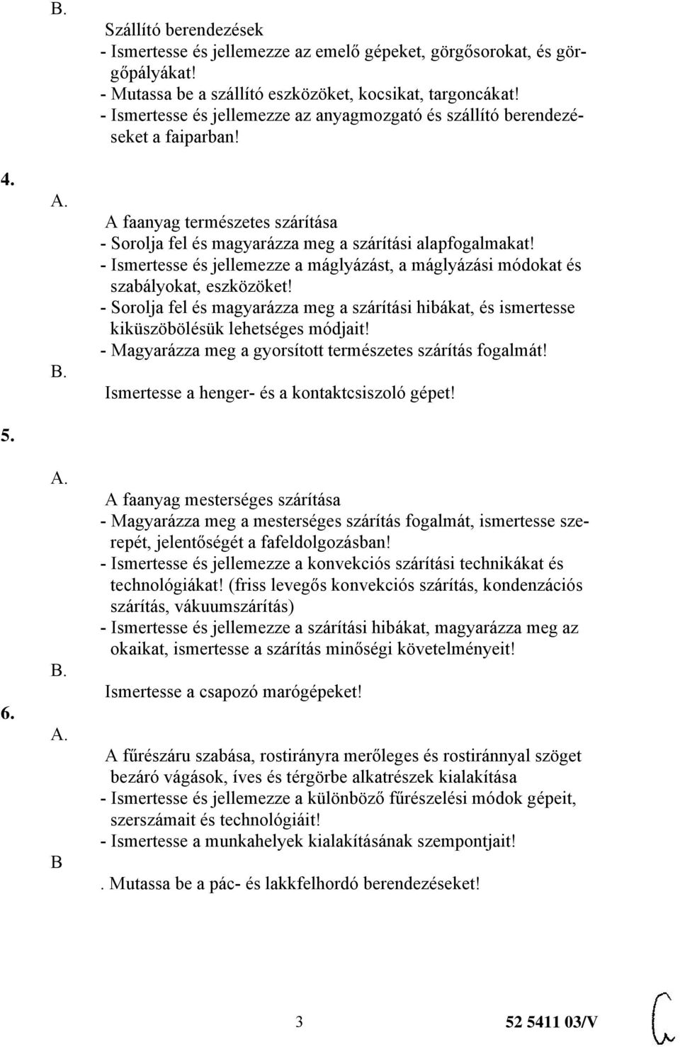 - Ismertesse és jellemezze a máglyázást, a máglyázási módokat és szabályokat, eszközöket! - Sorolja fel és magyarázza meg a szárítási hibákat, és ismertesse kiküszöbölésük lehetséges módjait!