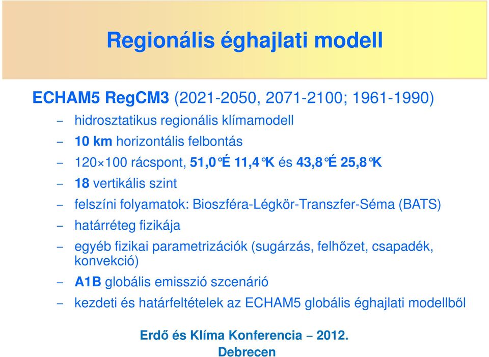 folyamatok: Bioszféra-Légkör-Transzfer-Séma (BATS) határréteg fizikája egyéb fizikai parametrizációk (sugárzás,