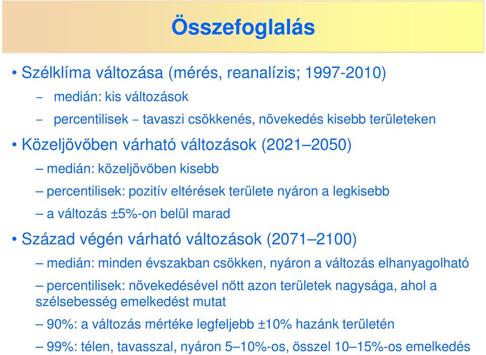 marad Század végén várható változások (2071 2100) medián: minden évszakban csökken, nyáron a változás elhanyagolható percentilisek: növekedésével nőtt azon