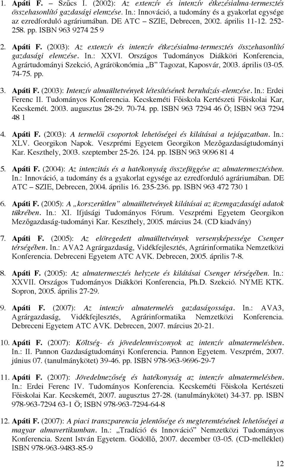 Országos Tudományos Diákköri Konferencia, Agrártudományi Szekció, Agrárökonómia B Tagozat, Kaposvár, 2003. április 03-05. 74-75. pp. 3. Apáti F.