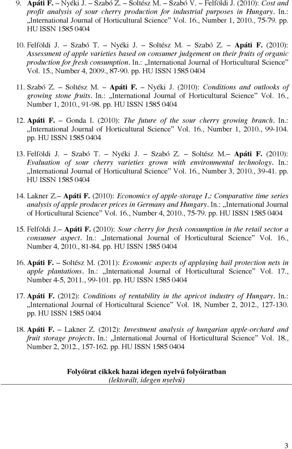 (2010): Assessment of apple varieties based on consumer judgement on their fruits of organic production for fresh consumption. In.: International Journal of Horticultural Science Vol. 15.