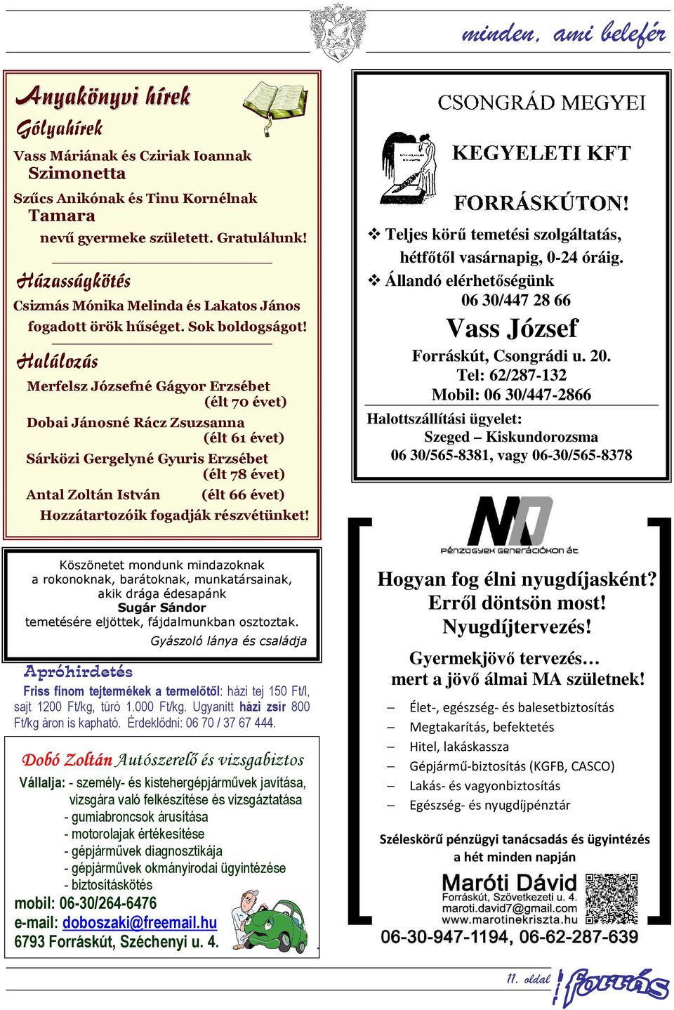 Halálozás Merfelsz Józsefné Gágyor Erzsébet (élt 70 évet) Dobai Jánosné Rácz Zsuzsanna (élt 61 évet) Sárközi Gergelyné Gyuris Erzsébet (élt 78 évet) Antal Zoltán István (élt 66 évet) Hozzátartozóik