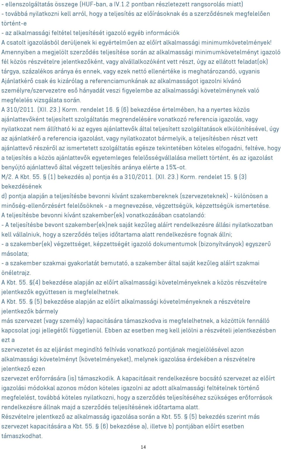 egyéb információk A csatolt igazolásból derüljenek ki egyértelműen az előírt alkalmassági minimumkövetelmények!