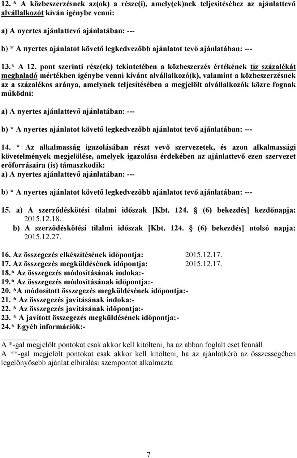 pont szerinti rész(ek) tekintetében a közbeszerzés értékének tíz százalékát meghaladó mértékben igénybe venni kívánt alvállalkozó(k), valamint a közbeszerzésnek az a százalékos aránya, amelynek