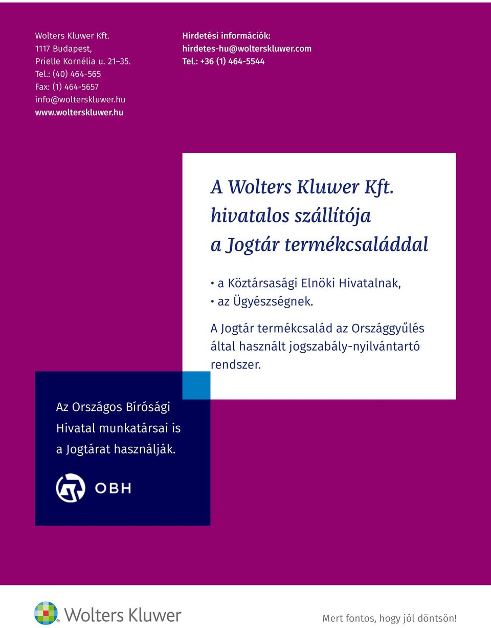 hivatalos szállítója a Jogtár termékcsaláddal a Köztársasági Elnöki Hivatalnak, az Ügyészségnek.