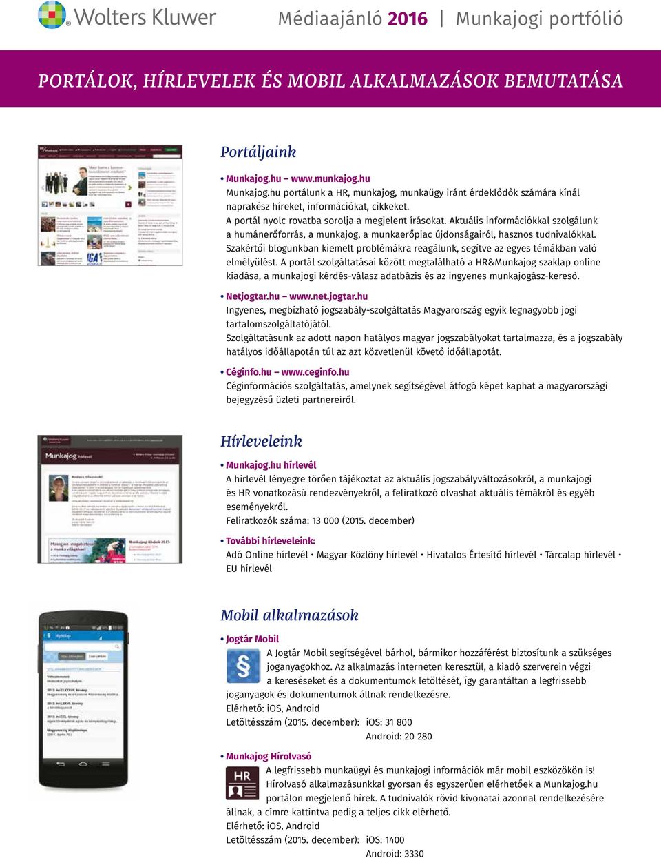 Aktuális információkkal szolgálunk a humánerőforrás, a munkajog, a munkaerőpiac újdonságairól, hasznos tudnivalókkal.