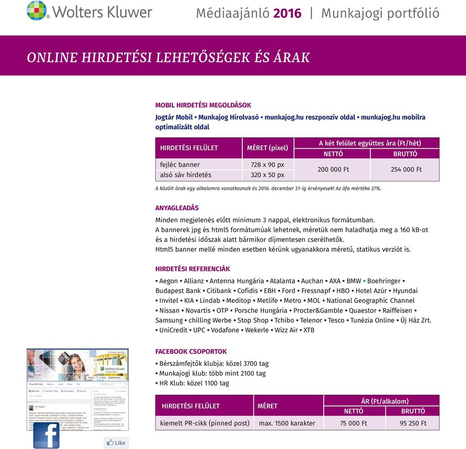 árak egy alkalomra vonatkoznak és 2016. december 31-ig érvényesek! Az áfa mértéke 27%. ANYAGLEADÁS Minden megjelenés előtt minimum 3 nappal, elektronikus formátumban.