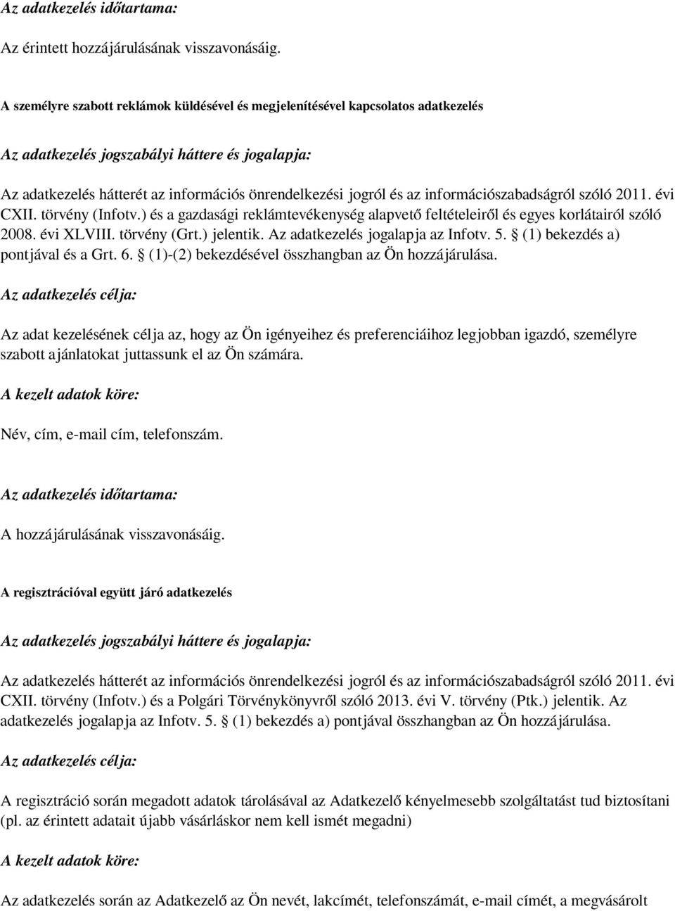 (1) bekezdés a) pontjával és a Grt. 6. (1)-(2) bekezdésével összhangban az Ön hozzájárulása.
