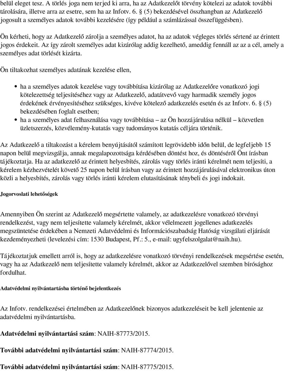 Ön kérheti, hogy az Adatkezelő zárolja a személyes adatot, ha az adatok végleges törlés sértené az érintett jogos érdekeit.