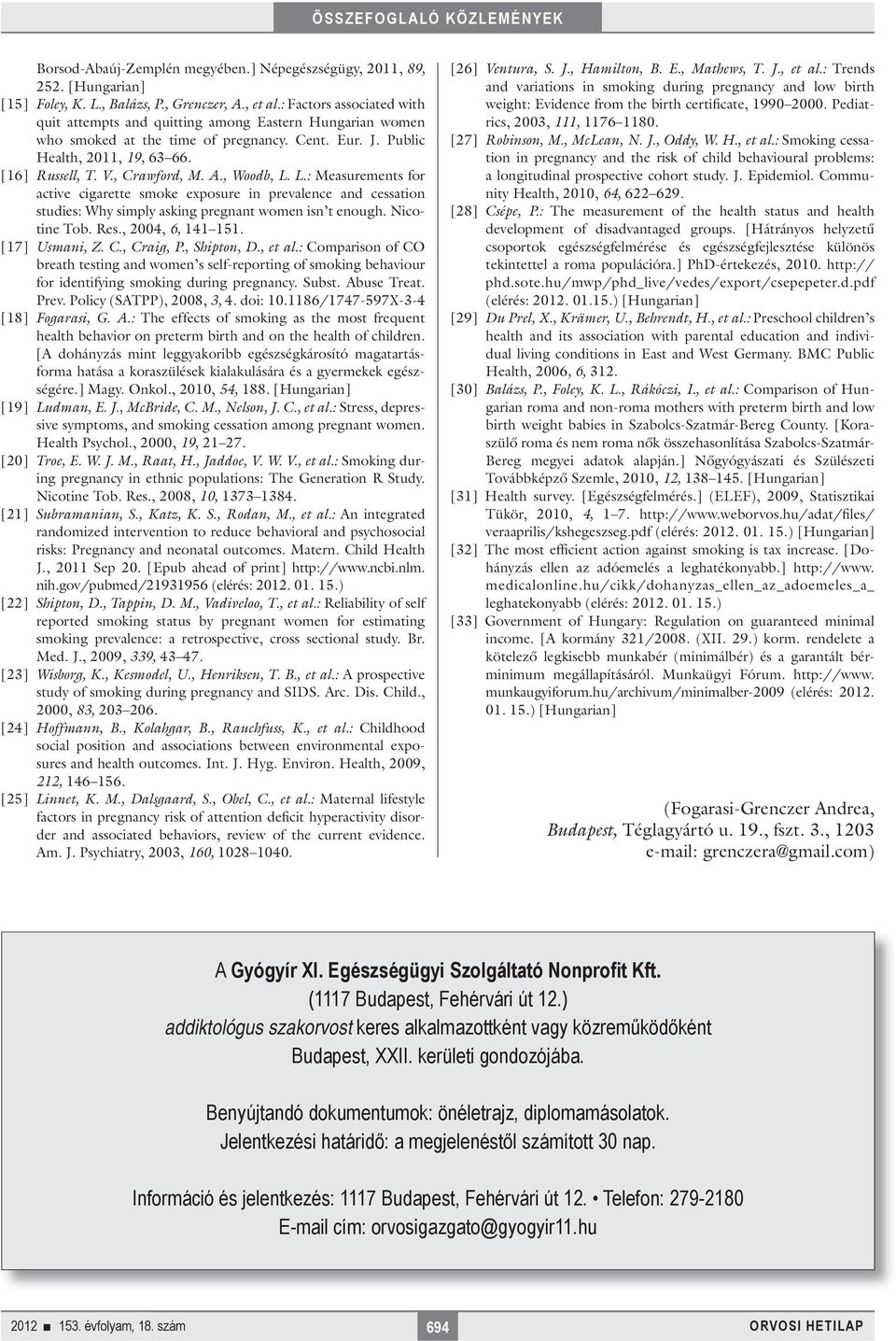 A., Woodb, L. L.: Measurements for active cigarette smoke exposure in prevalence and cessation studies: Why simply asking pregnant women isn t enough. Nicotine Tob. Res., 2004, 6, 141 151.