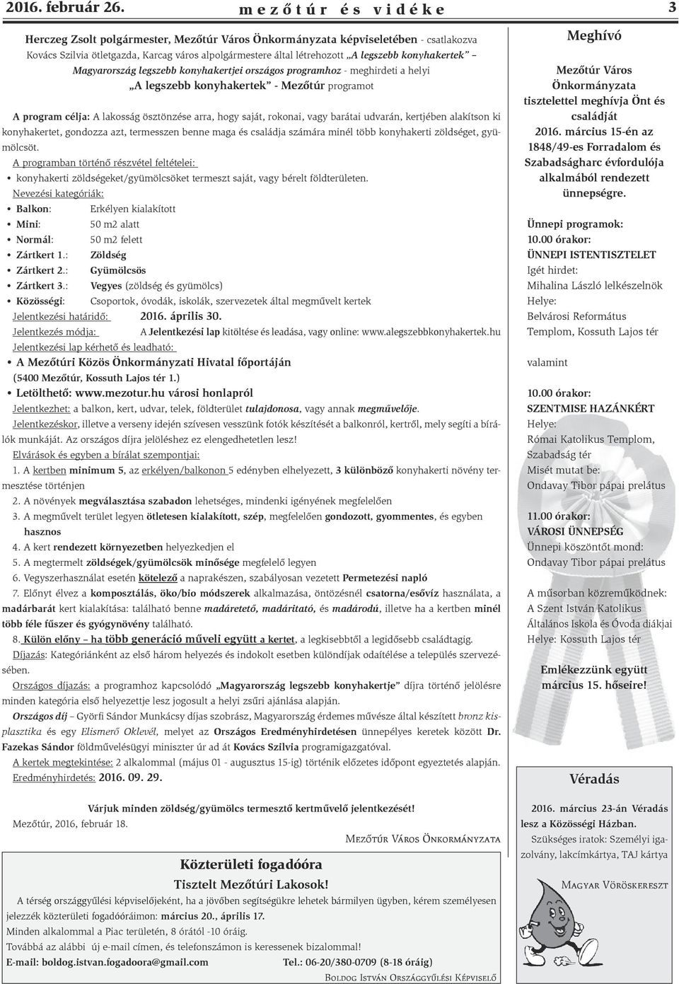 konyhakertek Magyarország legszebb konyhakertjei országos programhoz - meghirdeti a helyi A legszebb konyhakertek - Mezőtúr programot A program célja: A lakosság ösztönzése arra, hogy saját, rokonai,