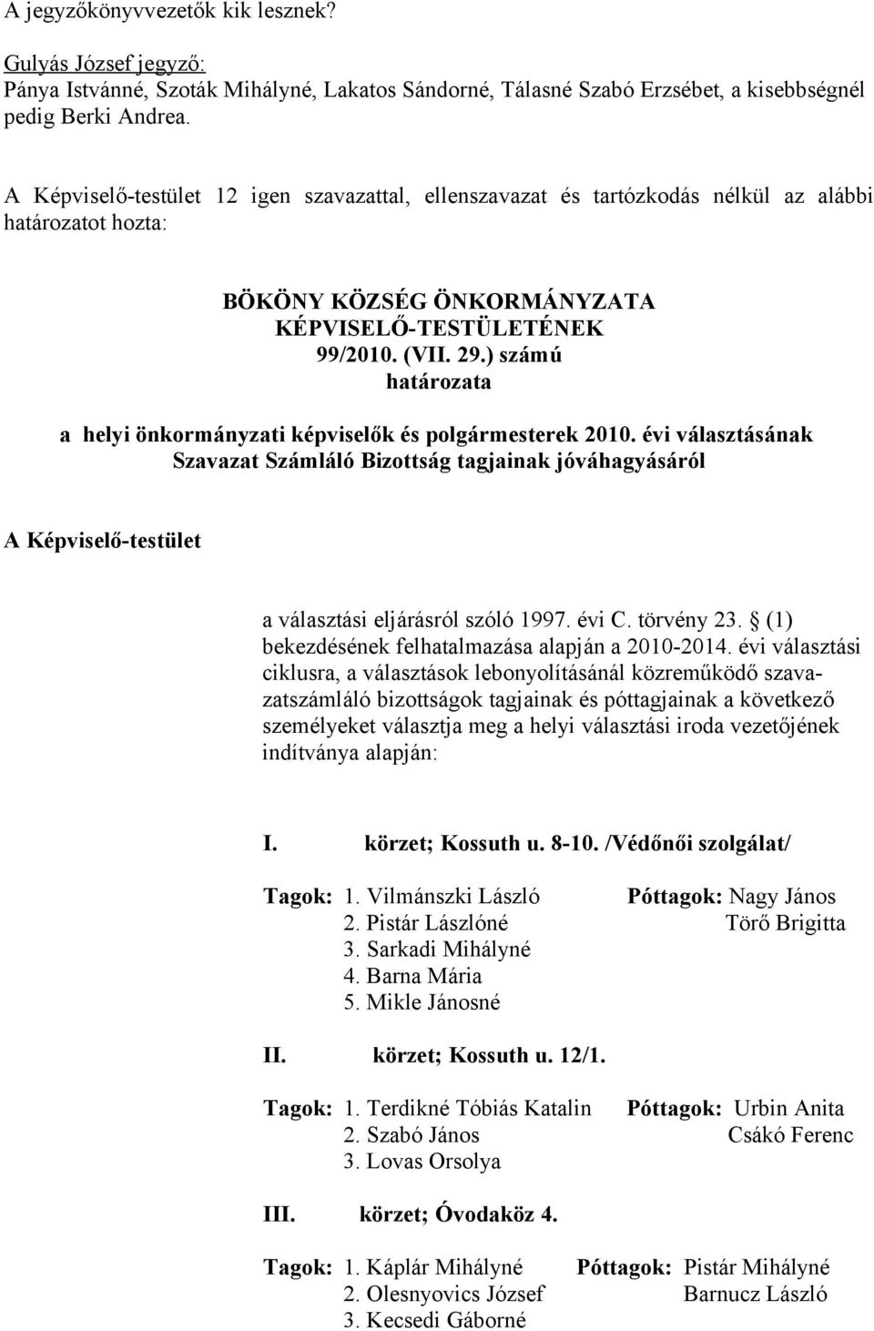 évi választásának Szavazat Számláló Bizottság tagjainak jóváhagyásáról a választási eljárásról szóló 1997. évi C. törvény 23. (1) bekezdésének felhatalmazása alapján a 2010-2014.