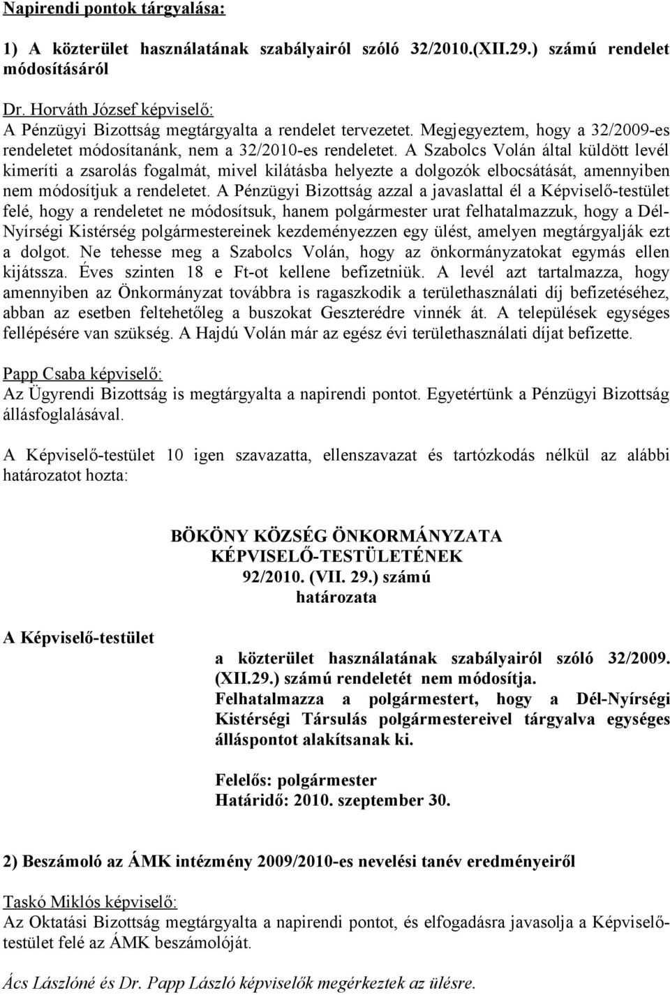 A Szabolcs Volán által küldött levél kimeríti a zsarolás fogalmát, mivel kilátásba helyezte a dolgozók elbocsátását, amennyiben nem módosítjuk a rendeletet.