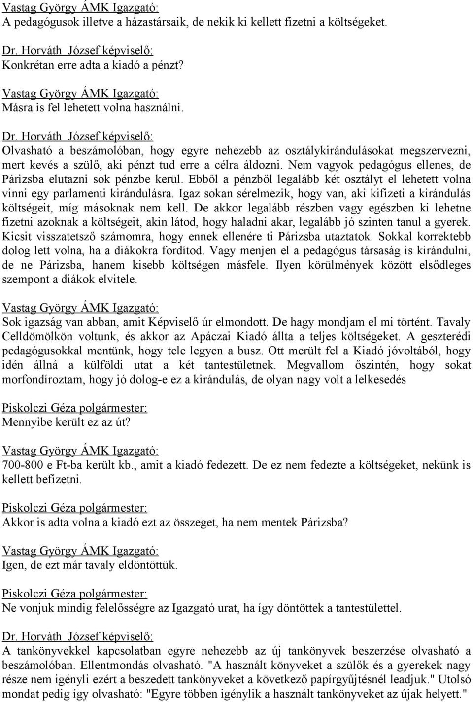 Nem vagyok pedagógus ellenes, de Párizsba elutazni sok pénzbe kerül. Ebből a pénzből legalább két osztályt el lehetett volna vinni egy parlamenti kirándulásra.