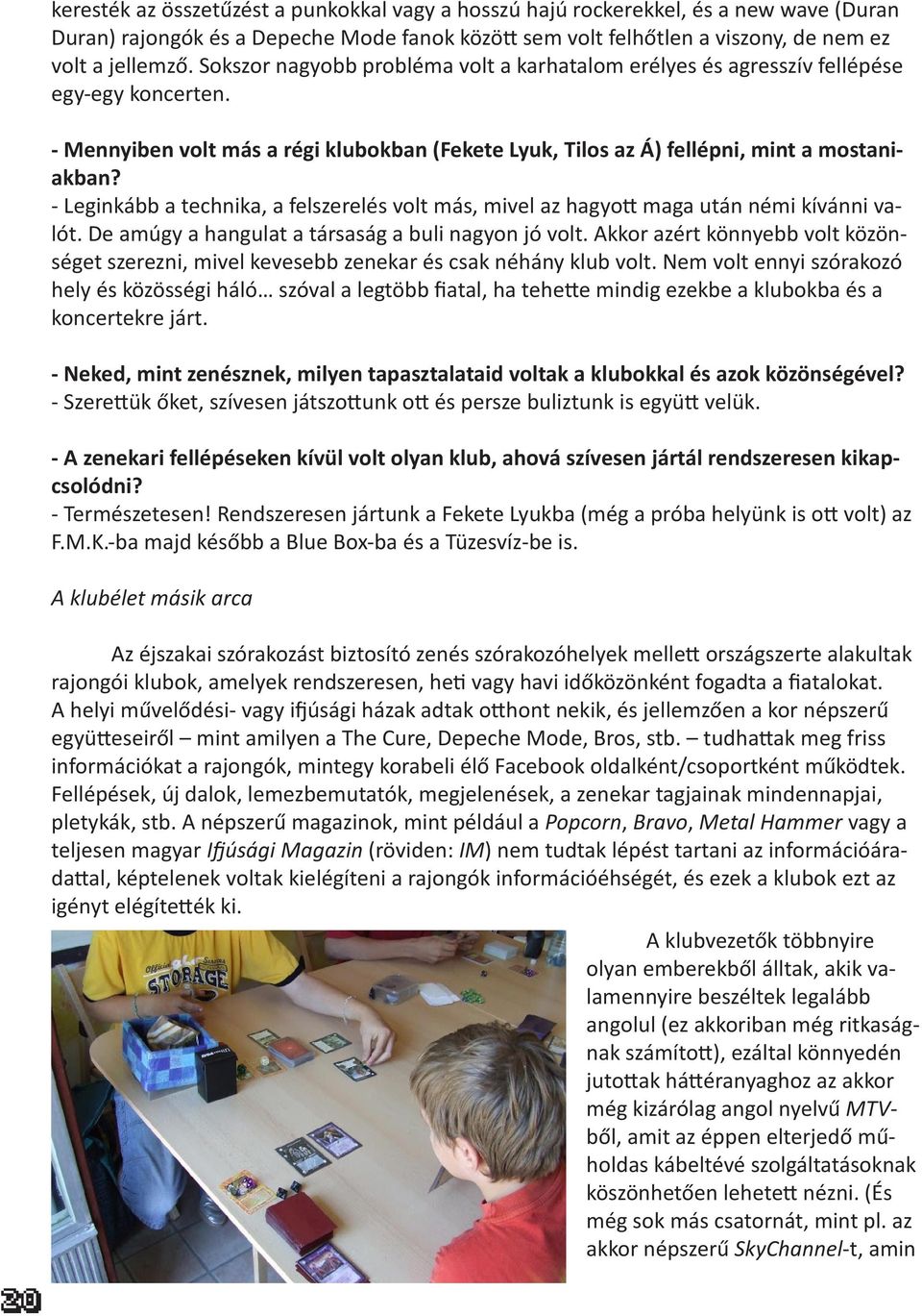 - Leginkább a technika, a felszerelés volt más, mivel az hagyott maga után némi kívánni valót. De amúgy a hangulat a társaság a buli nagyon jó volt.