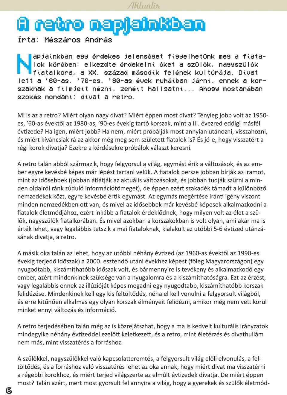 Mi is az a retro? Miért olyan nagy divat? Miért éppen most divat? Tényleg jobb volt az 1950- es, 60-as évektől az 1980-as, 90-es évekig tartó korszak, mint a III. évezred eddigi másfél évtizede?