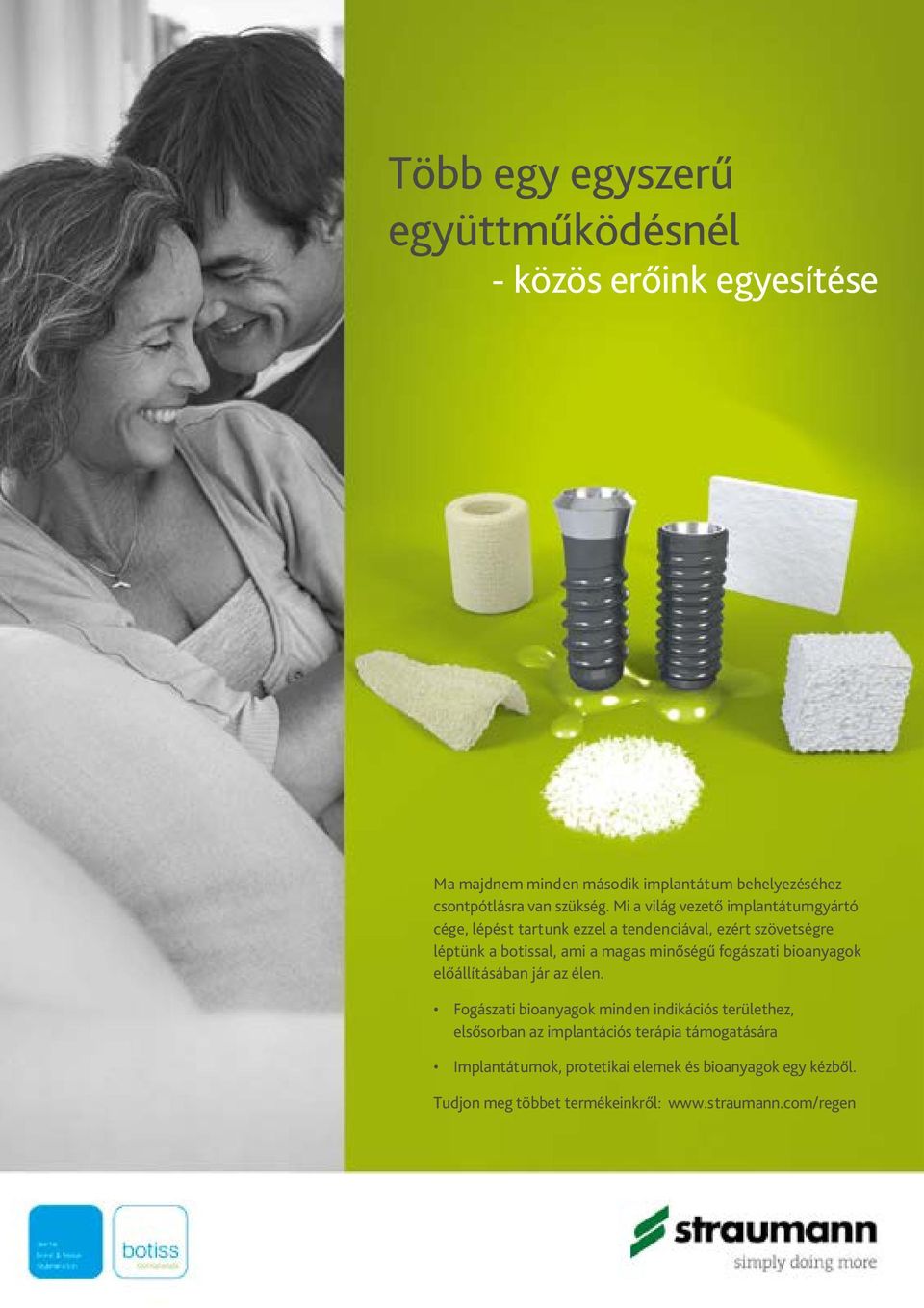 Mi a világ vezető implantátumgyártó cége, lépést tartunk ezzel a tendenciával, ezért szövetségre léptünk a botissal, ami a magas minőségű
