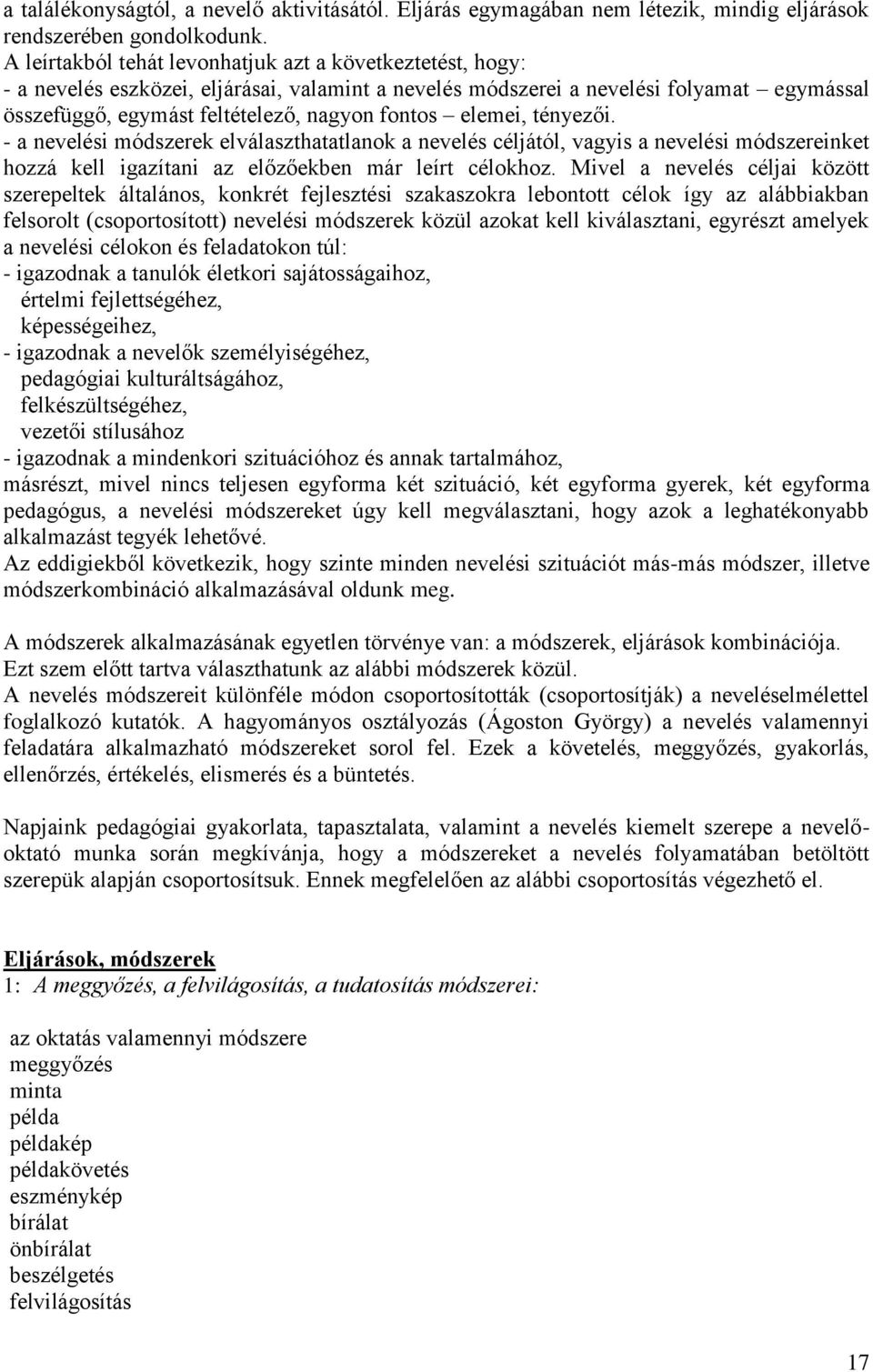 elemei, tényezői. - a nevelési módszerek elválaszthatatlanok a nevelés céljától, vagyis a nevelési módszereinket hozzá kell igazítani az előzőekben már leírt célokhoz.