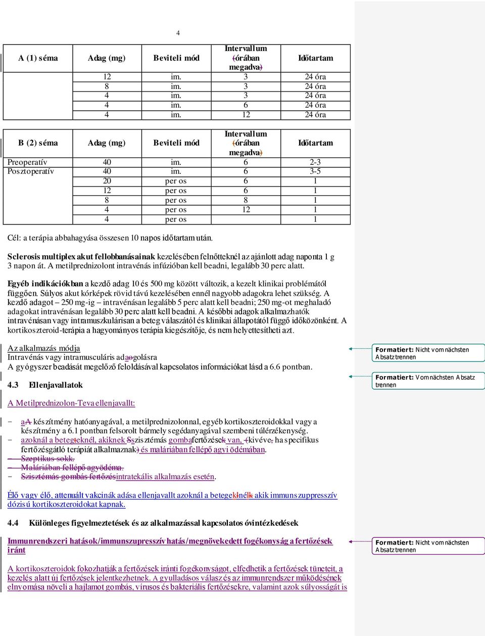 6 3-5 20 per os 6 1 12 per os 6 1 8 per os 8 1 4 per os 12 1 4 per os 1 Cél: a terápia abbahagyása összesen 10 napos időtartam után.