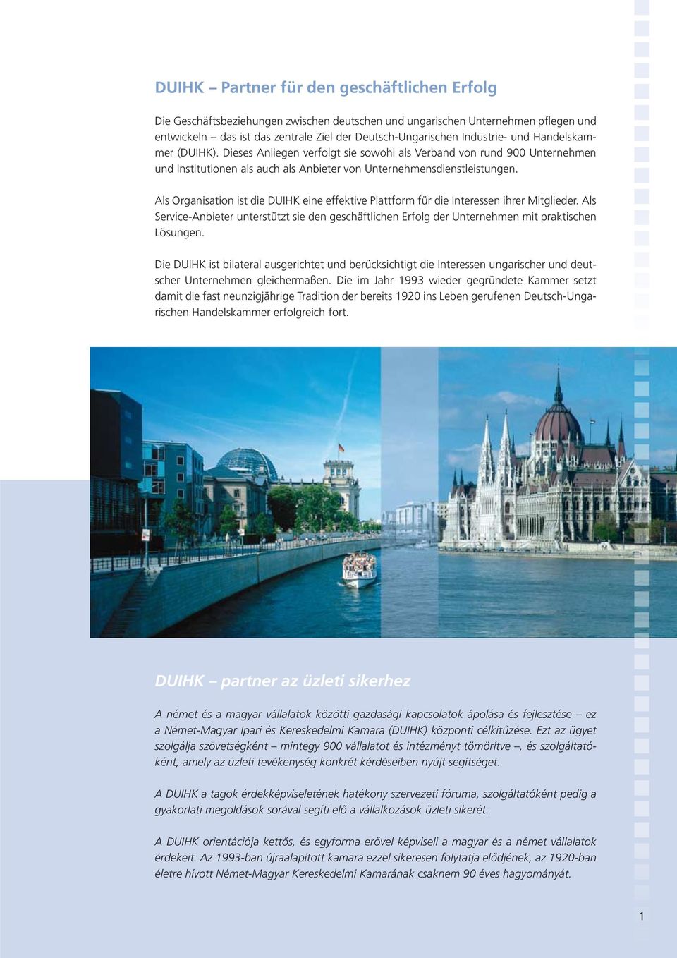 Als Organisation ist die DUIHK eine effektive Plattform für die Interessen ihrer Mitglieder. Als Service-Anbieter unterstützt sie den geschäftlichen Erfolg der Unternehmen mit praktischen Lösungen.