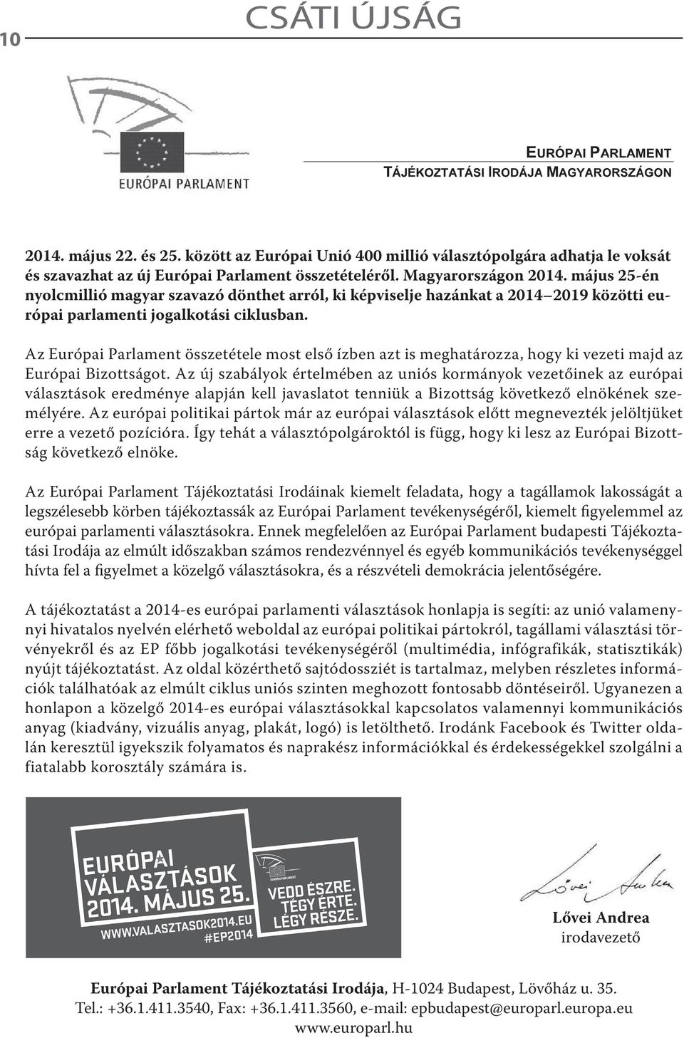 Az Európai Parlament összetétele most első ízben azt is meghatározza, hogy ki vezeti majd az Európai Bizottságot.