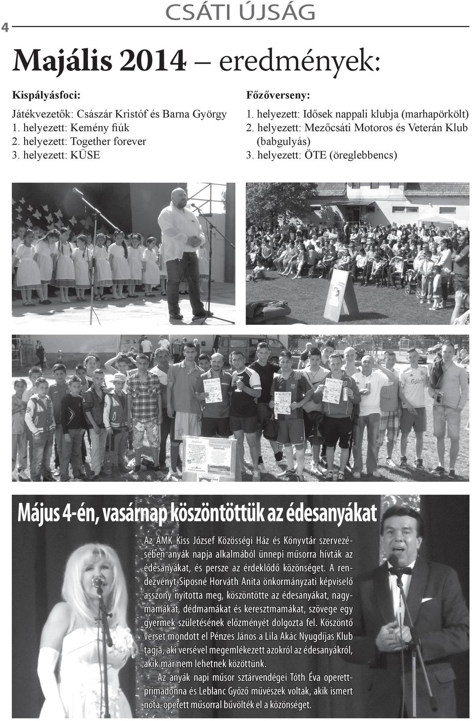 helyezett: ÖTE (öreglebbencs) Május 4-én, vasárnap köszöntöttük az édesanyákat Az ÁMK Kiss József Közösségi Ház és Könyvtár szervezésében anyák napja alkalmából ünnepi műsorra hívták az édesanyákat,
