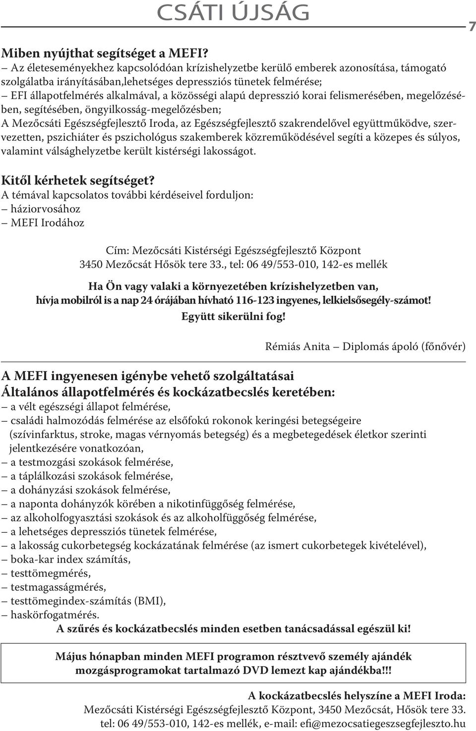 alapú depresszió korai felismerésében, megelőzésében, segítésében, öngyilkosság-megelőzésben; A Mezőcsáti Egészségfejlesztő Iroda, az Egészségfejlesztő szakrendelővel együttműködve, szervezetten,