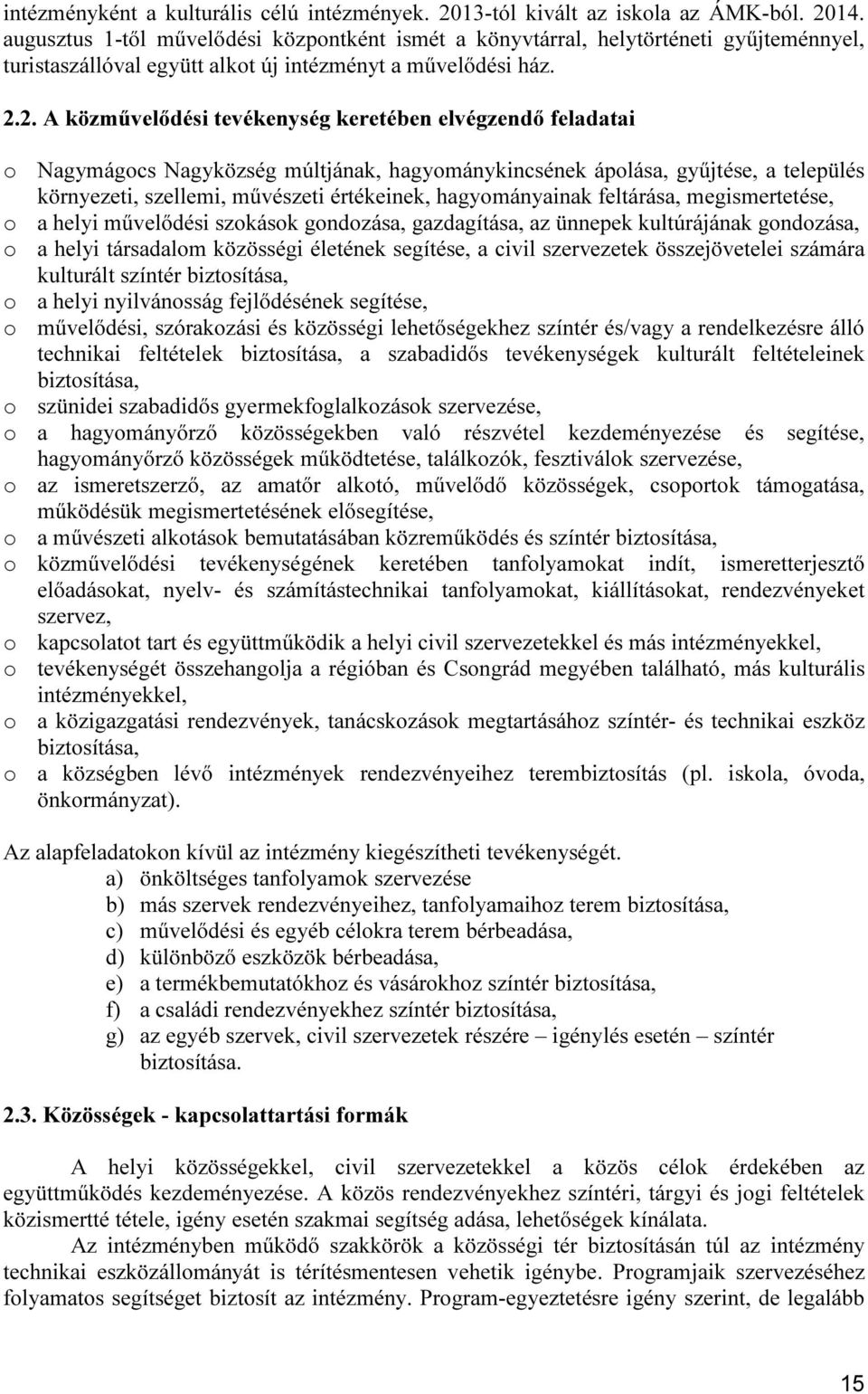 2. A közművelődési tevékenység keretében elvégzendő feladatai o Nagymágocs Nagyközség múltjának, hagyománykincsének ápolása, gyűjtése, a település környezeti, szellemi, művészeti értékeinek,