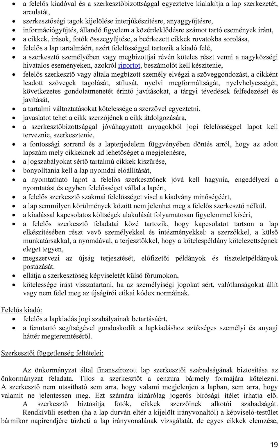 felé, a szerkesztő személyében vagy megbízottjai révén köteles részt venni a nagyközségi hivatalos eseményeken, azokról riportot, beszámolót kell készítenie, felelős szerkesztő vagy általa megbízott