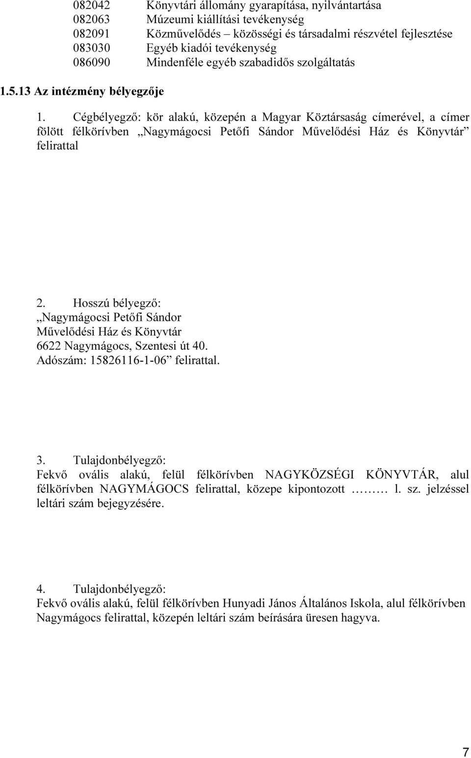 Cégbélyegző: kör alakú, közepén a Magyar Köztársaság címerével, a címer fölött félkörívben Nagymágocsi Petőfi Sándor Művelődési Ház és Könyvtár felirattal 2.