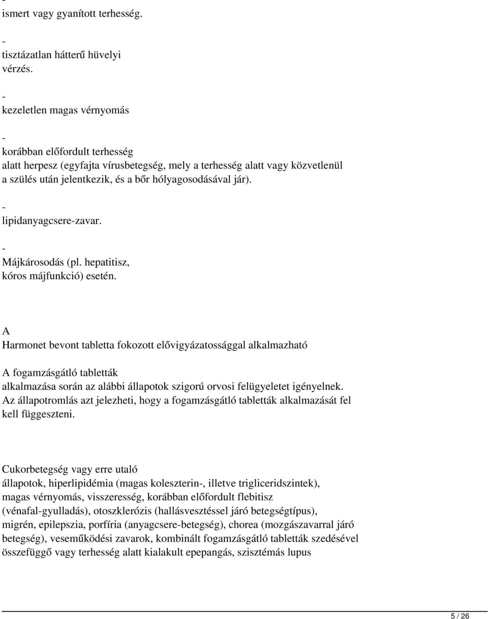 - lipidanyagcsere-zavar. - Májkárosodás (pl.hepatitisz, kóros májfunkció) esetén.