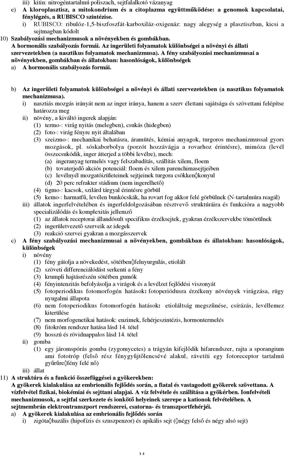 A hormonális szabályozás formái. Az ingerületi folyamatok különbségei a növényi és állati szervezetekben (a nasztikus folyamatok mechanizmusa).