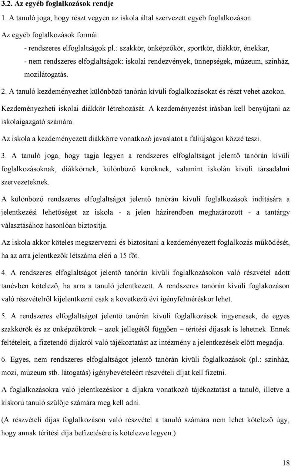 A tanuló kezdeményezhet különböző tanórán kívüli foglalkozásokat és részt vehet azokon. Kezdeményezheti iskolai diákkör létrehozását.