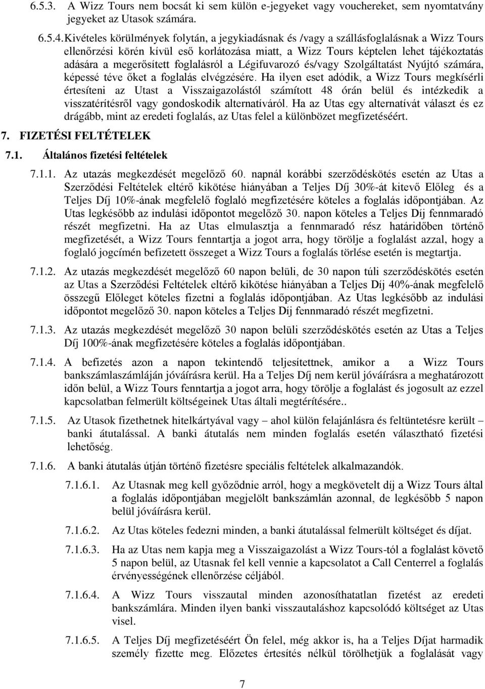 megerősített foglalásról a Légifuvarozó és/vagy Szolgáltatást Nyújtó számára, képessé téve őket a foglalás elvégzésére.