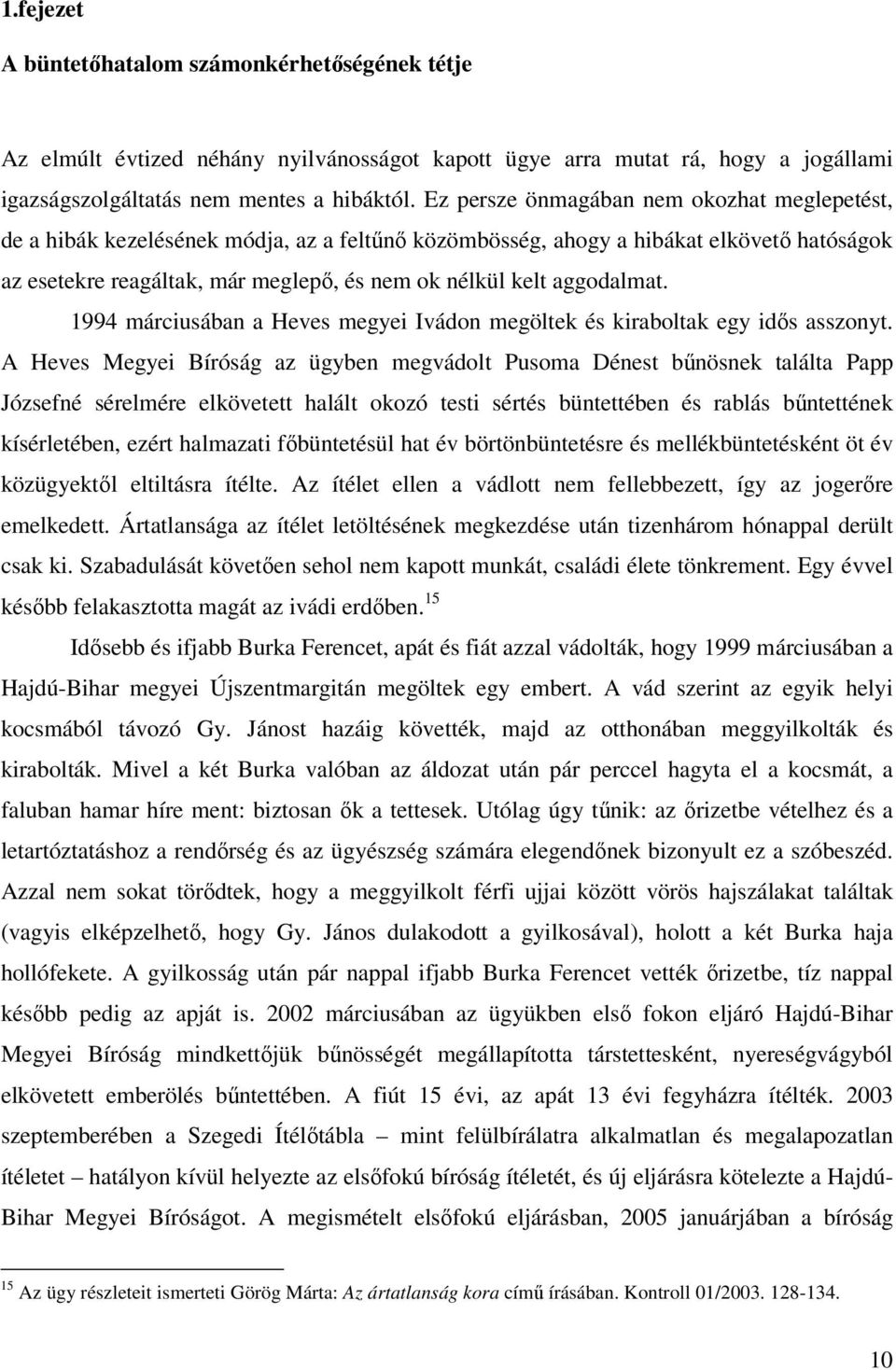 aggodalmat. 1994 márciusában a Heves megyei Ivádon megöltek és kiraboltak egy idős asszonyt.
