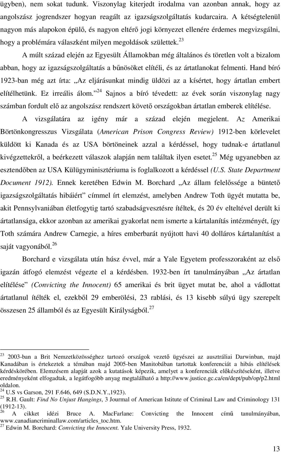 23 A múlt század elején az Egyesült Államokban még általános és töretlen volt a bizalom abban, hogy az igazságszolgáltatás a bűnösöket elítéli, és az ártatlanokat felmenti.
