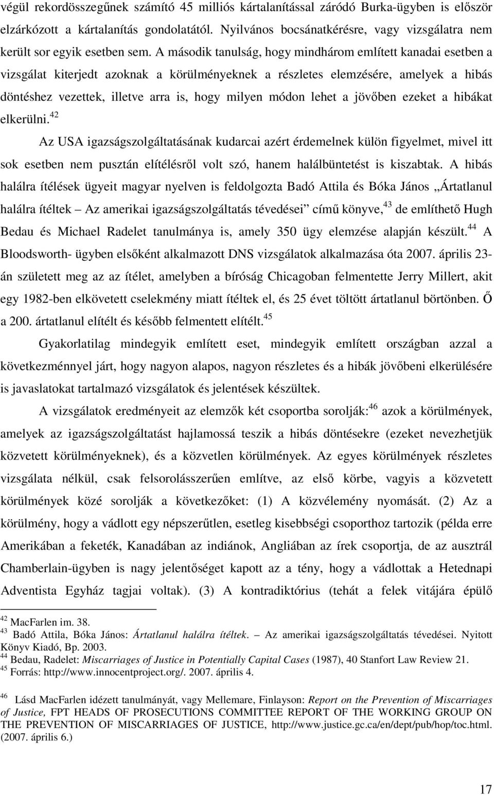 A második tanulság, hogy mindhárom említett kanadai esetben a vizsgálat kiterjedt azoknak a körülményeknek a részletes elemzésére, amelyek a hibás döntéshez vezettek, illetve arra is, hogy milyen