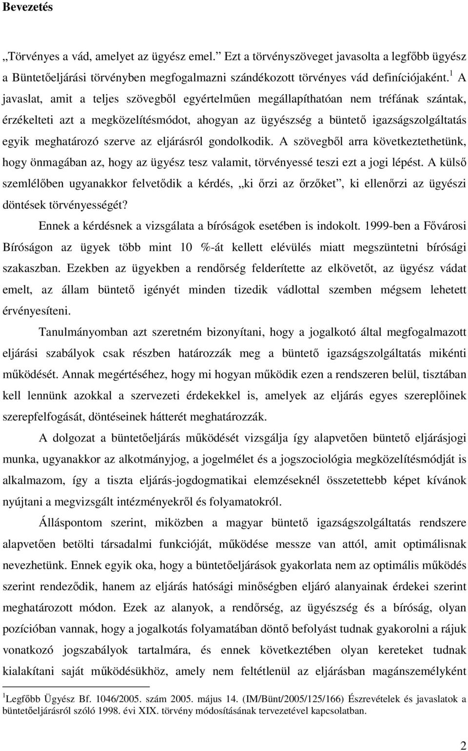 szerve az eljárásról gondolkodik. A szövegből arra következtethetünk, hogy önmagában az, hogy az ügyész tesz valamit, törvényessé teszi ezt a jogi lépést.