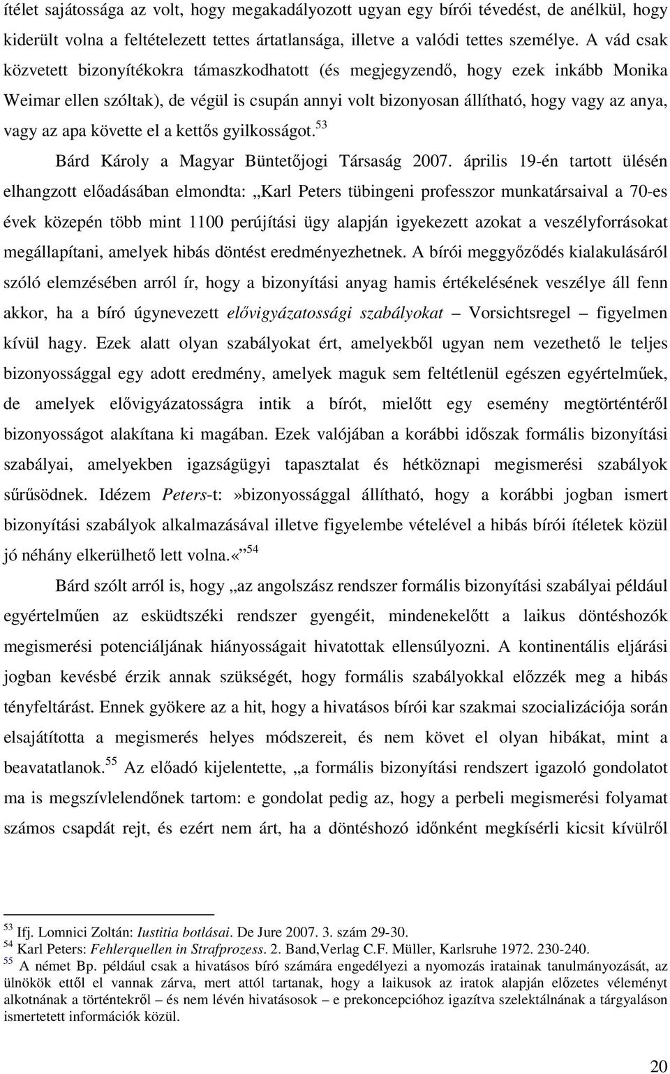 követte el a kettős gyilkosságot. 53 Bárd Károly a Magyar Büntetőjogi Társaság 2007.