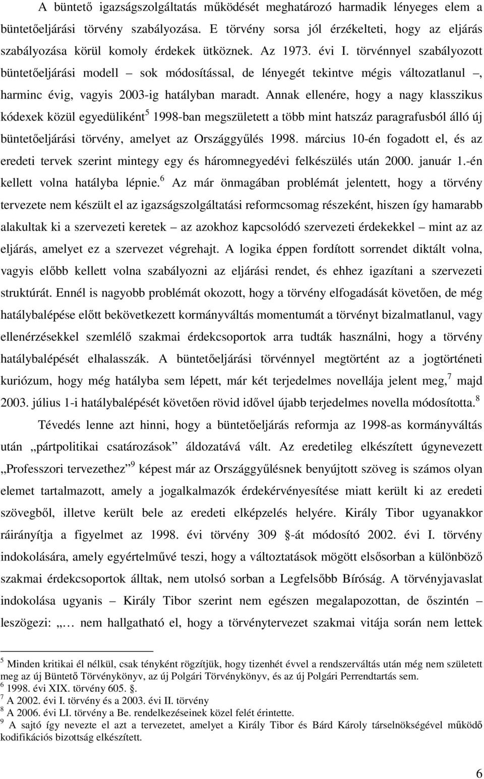 törvénnyel szabályozott büntetőeljárási modell sok módosítással, de lényegét tekintve mégis változatlanul, harminc évig, vagyis 2003-ig hatályban maradt.