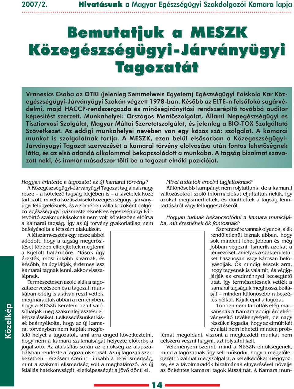 Közegészségügyi-Járványügyi Szakán végzett 1978-ban. Késõbb az ELTÉ-n felsõfokú sugárvédelmi, majd HACCP-rendszergazda és minõségirányítási rendszerépítõ továbbá auditor képesítést szerzett.