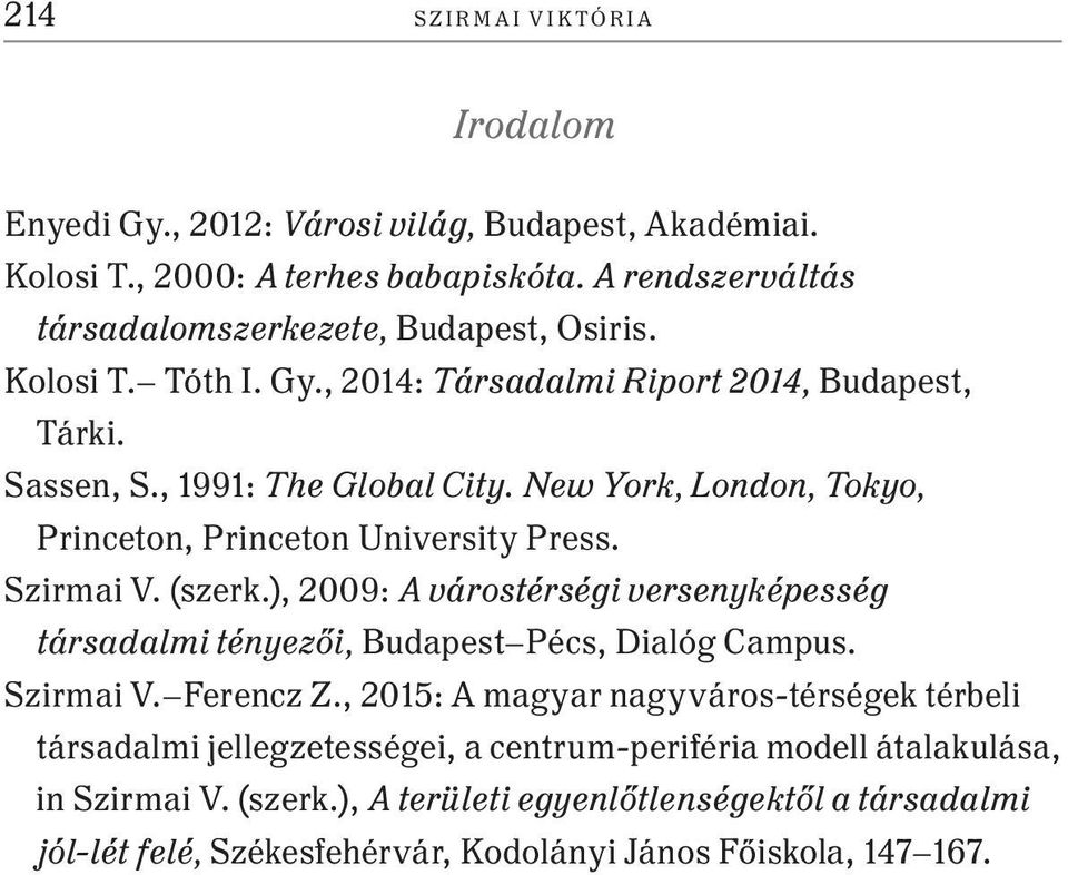 (szerk.), 2009: A várostérségi versenyképesség társadalmi tényezői, Budapest Pécs, Dialóg Campus. Szirmai V. Ferencz Z.