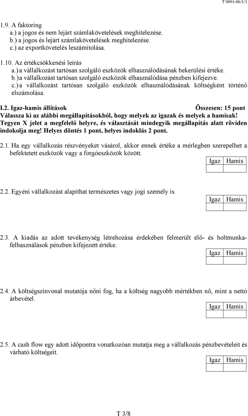 ) a vállalkozást tartósan szolgáló eszközök elhasználódásának költségként történő elszámolása. I.2.