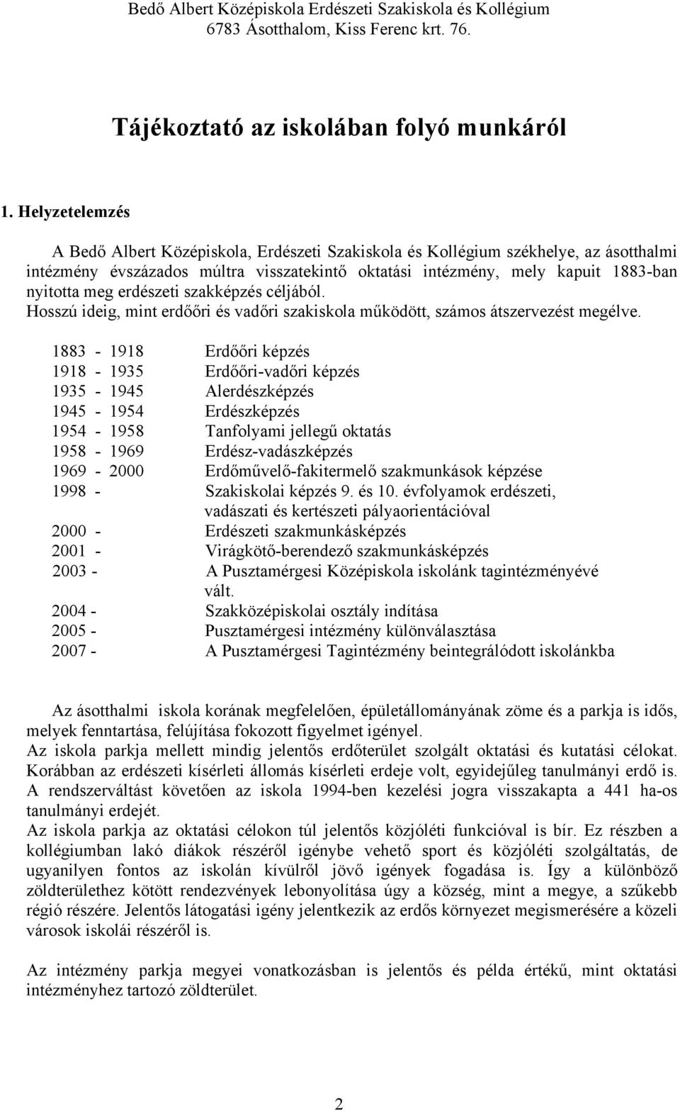 erdészeti szakképzés céljából. Hosszú ideig, mint erdőőri és vadőri szakiskola működött, számos átszervezést megélve.