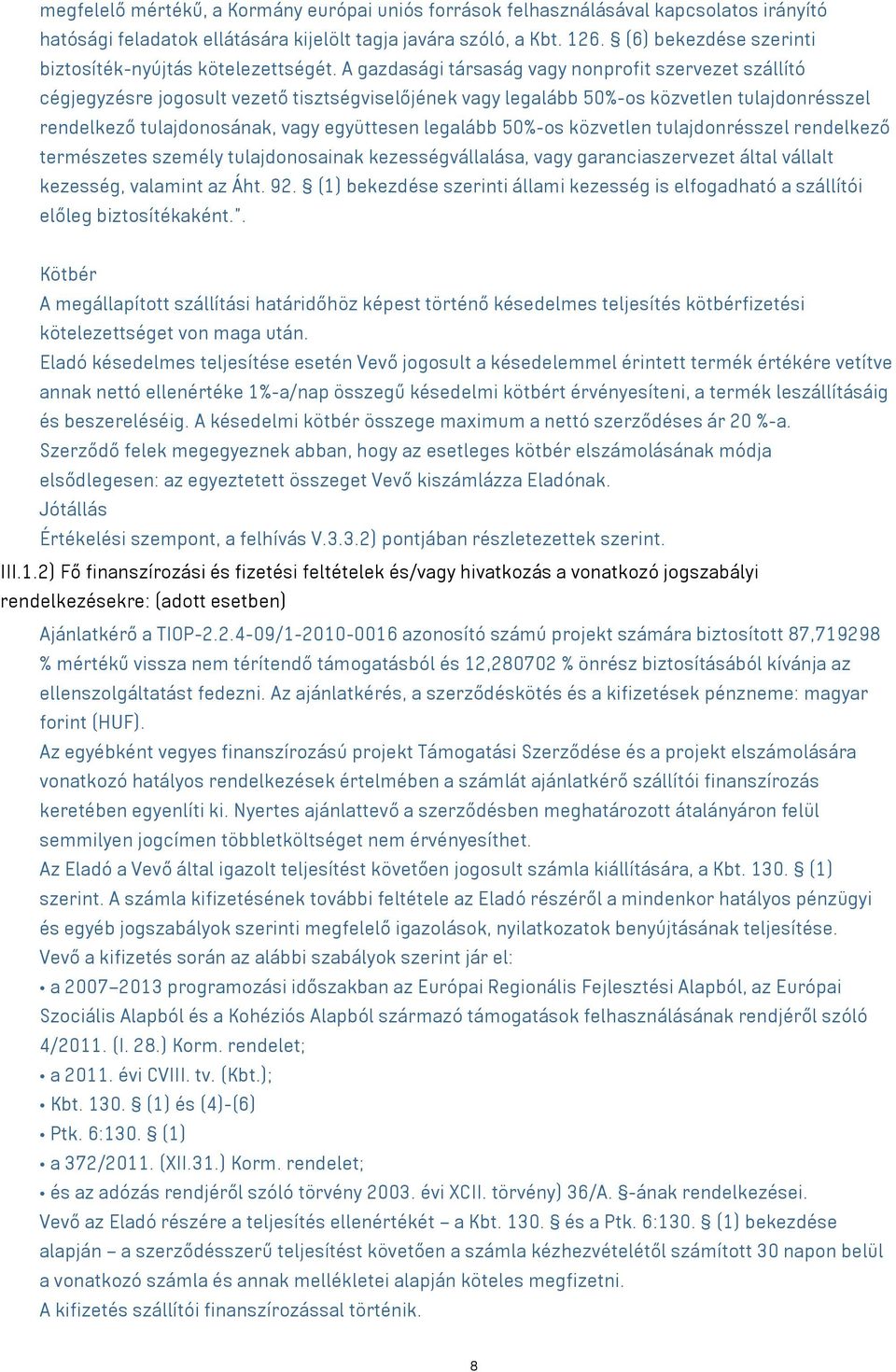 A gazdasági társaság vagy nonprofit szervezet szállító cégjegyzésre jogosult vezető tisztségviselőjének vagy legalább 50%-os közvetlen tulajdonrésszel rendelkező tulajdonosának, vagy együttesen