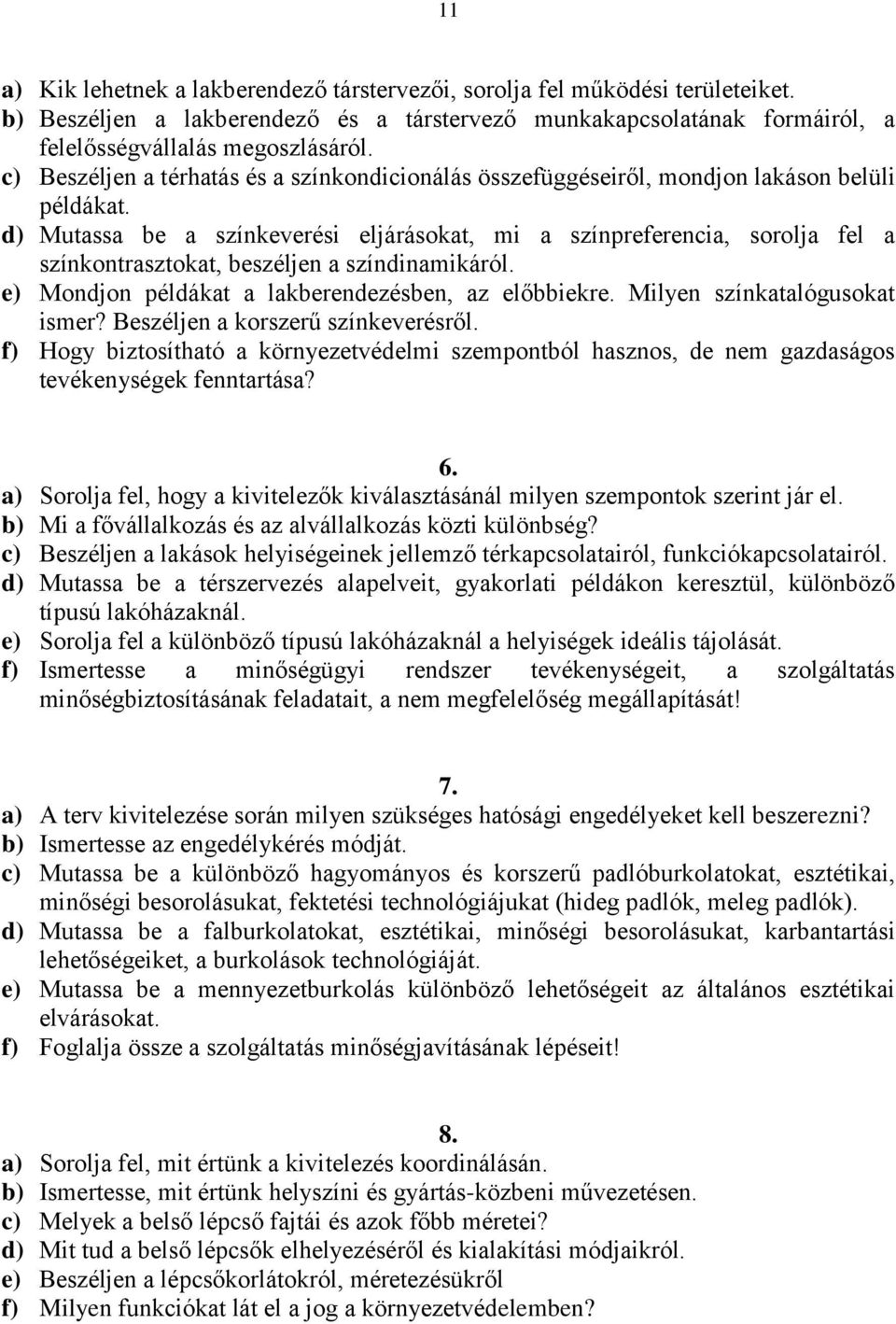 d) Mutassa be a színkeverési eljárásokat, mi a színpreferencia, sorolja fel a színkontrasztokat, beszéljen a színdinamikáról. e) Mondjon példákat a lakberendezésben, az előbbiekre.